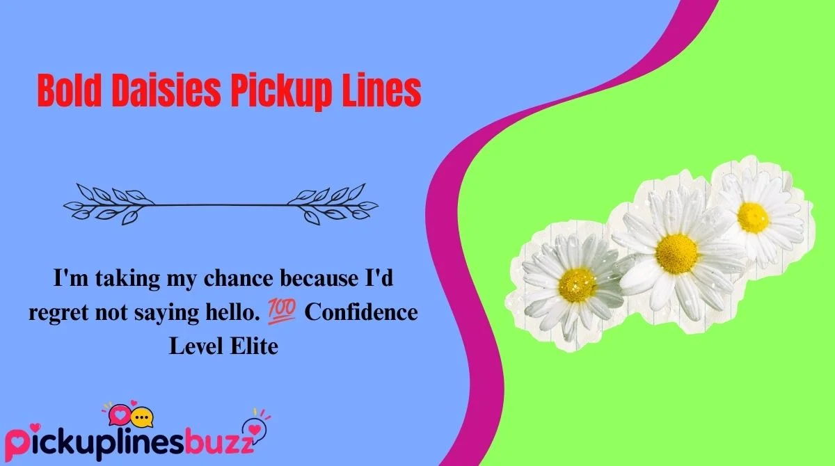 Bold Daisies Pickup Lines