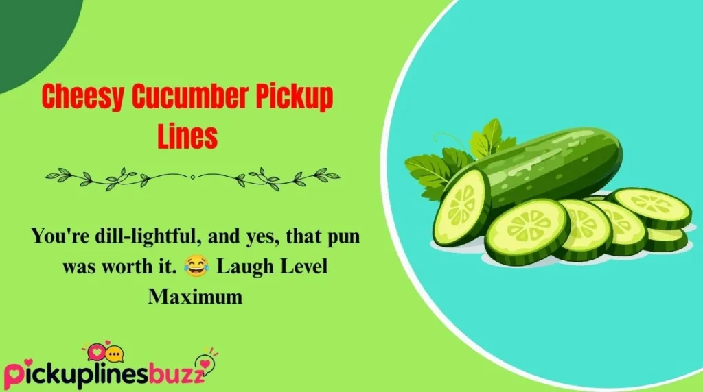 Cheesy Cucumber Pickup Lines