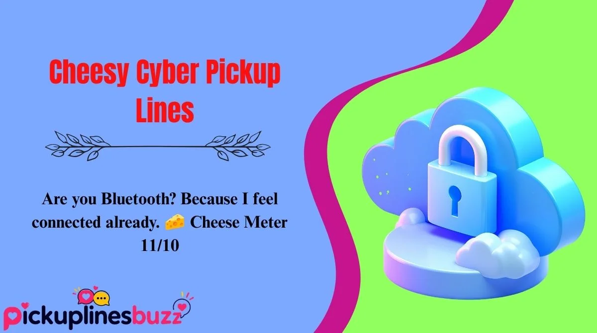 Cheesy Cyber Pickup Lines
