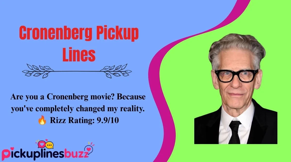 Cronenberg Pickup Lines