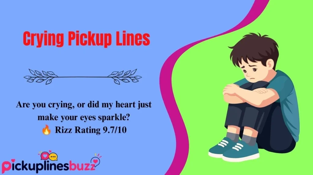 Crying Pickup Lines