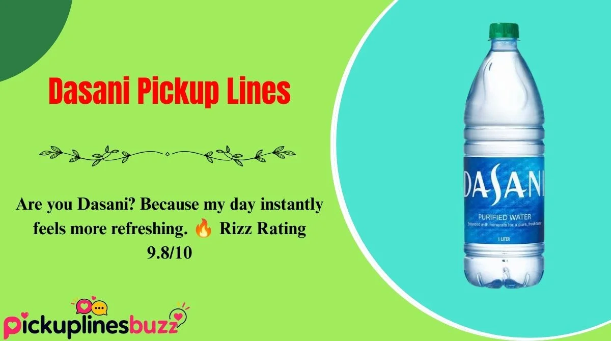 Dasani Pickup Lines